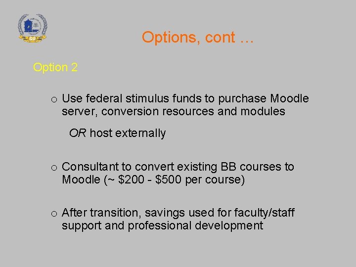 Options, cont … Option 2 o Use federal stimulus funds to purchase Moodle server,