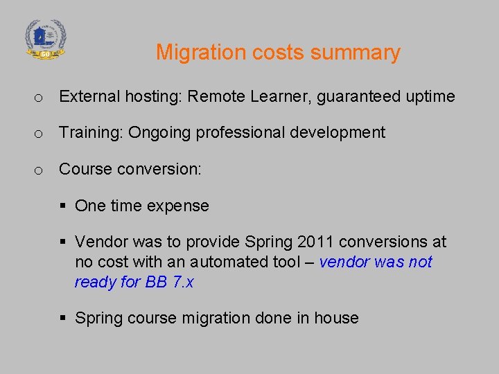 Migration costs summary o External hosting: Remote Learner, guaranteed uptime o Training: Ongoing professional