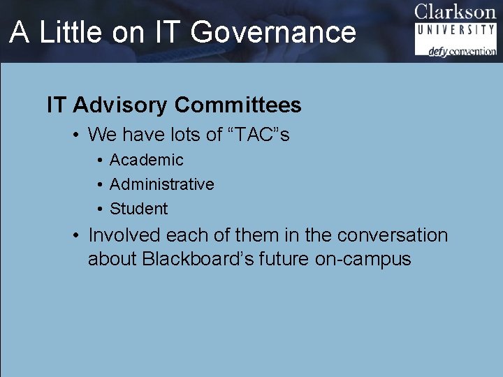 A Little on IT Governance IT Advisory Committees • We have lots of “TAC”s