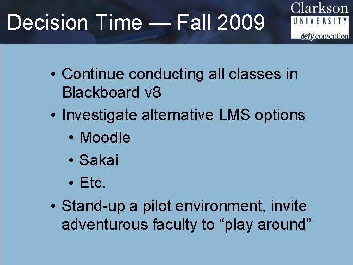 Decision Time — Fall 2009 • Continue conducting all classes in Blackboard v 8