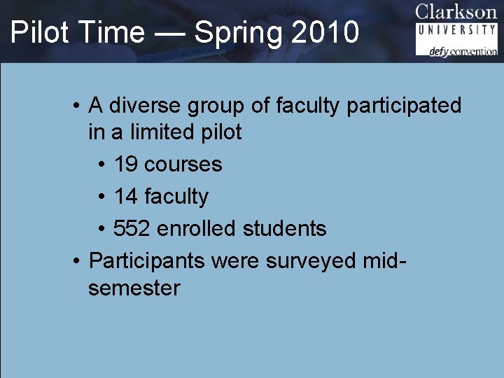 Pilot Time — Spring 2010 • A diverse group of faculty participated in a