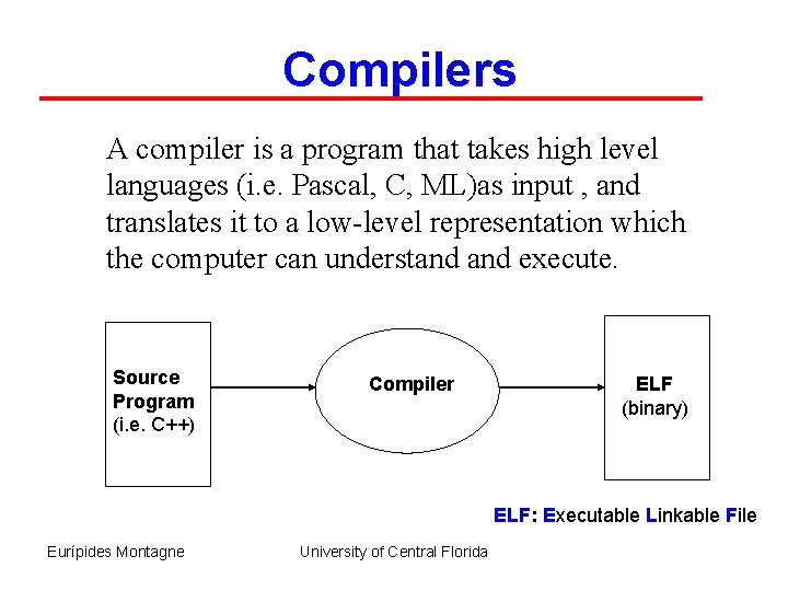 Compilers A compiler is a program that takes high level languages (i. e. Pascal,