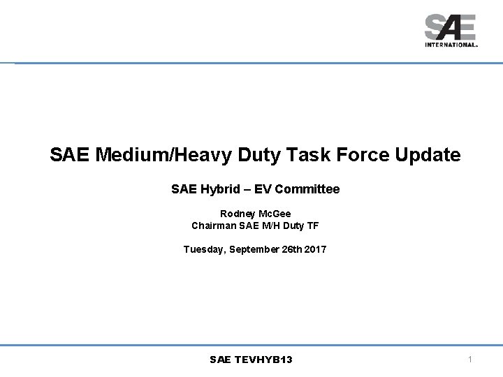 SAE Medium/Heavy Duty Task Force Update SAE Hybrid – EV Committee Rodney Mc. Gee