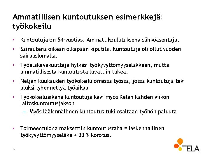 Ammatillisen kuntoutuksen esimerkkejä: työkokeilu • Kuntoutuja on 54 -vuotias. Ammattikoulutuksena sähköasentaja. • Sairautena oikean