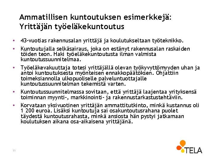 Ammatillisen kuntoutuksen esimerkkejä: Yrittäjän työeläkekuntoutus • • • 11 43 -vuotias rakennusalan yrittäjä ja