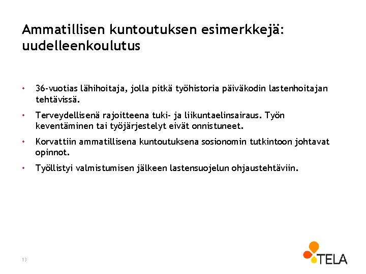 Ammatillisen kuntoutuksen esimerkkejä: uudelleenkoulutus • 36 -vuotias lähihoitaja, jolla pitkä työhistoria päiväkodin lastenhoitajan tehtävissä.