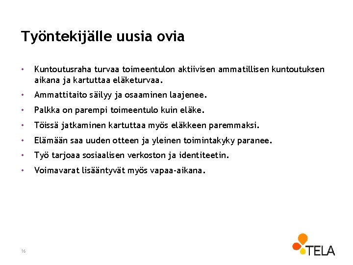 Työntekijälle uusia ovia • Kuntoutusraha turvaa toimeentulon aktiivisen ammatillisen kuntoutuksen aikana ja kartuttaa eläketurvaa.