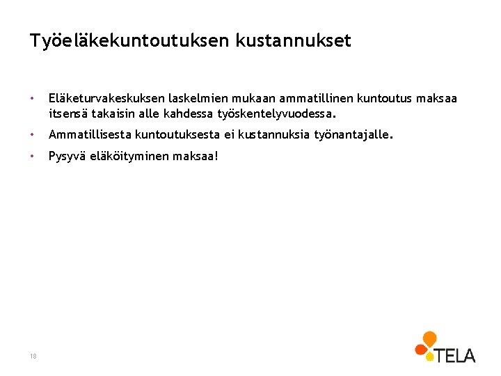 Työeläkekuntoutuksen kustannukset • Eläketurvakeskuksen laskelmien mukaan ammatillinen kuntoutus maksaa itsensä takaisin alle kahdessa työskentelyvuodessa.