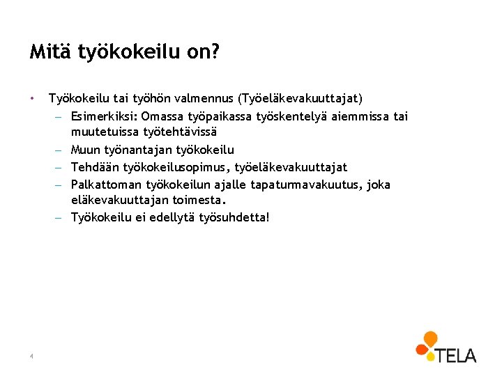 Mitä työkokeilu on? • 4 Työkokeilu tai työhön valmennus (Työeläkevakuuttajat) – Esimerkiksi: Omassa työpaikassa