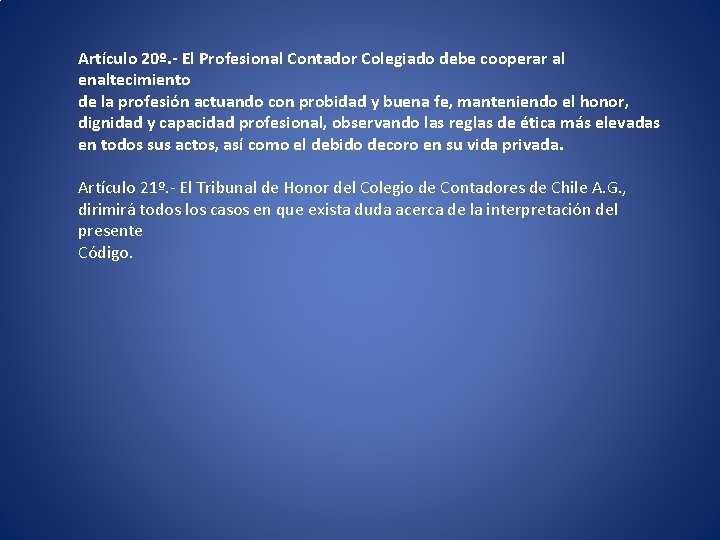 Artículo 20º. - El Profesional Contador Colegiado debe cooperar al enaltecimiento de la profesión Artículo 20º. - El Profesional Contador Colegiado debe cooperar al enaltecimiento de la profesión