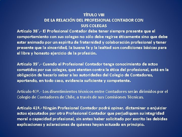 TÍTULO VIII DE LA RELACIÓN DEL PROFESIONAL CONTADOR CON SUS COLEGAS Artículo 38°. - TÍTULO VIII DE LA RELACIÓN DEL PROFESIONAL CONTADOR CON SUS COLEGAS Artículo 38°. -