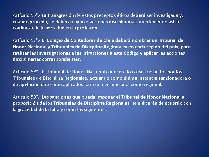 Artículo 56°. - La transgresión de estos preceptos éticos deberá ser investigada y, cuando Artículo 56°. - La transgresión de estos preceptos éticos deberá ser investigada y, cuando