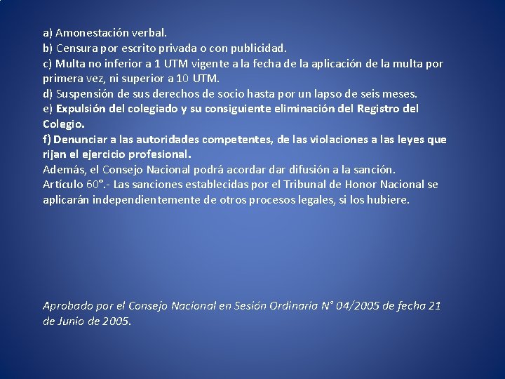 a) Amonestación verbal. b) Censura por escrito privada o con publicidad. c) Multa no a) Amonestación verbal. b) Censura por escrito privada o con publicidad. c) Multa no