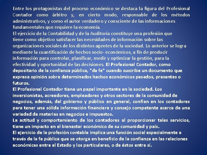 Entre los protagonistas del proceso económico se destaca la figura del Profesional Contador como Entre los protagonistas del proceso económico se destaca la figura del Profesional Contador como