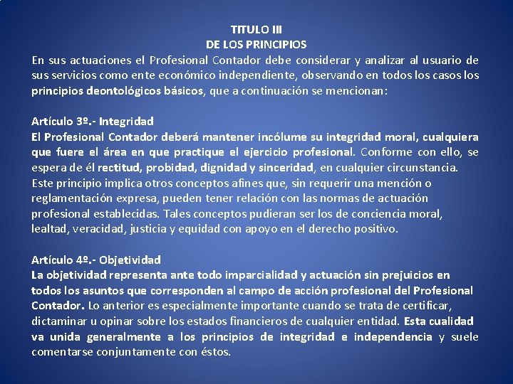 TITULO III DE LOS PRINCIPIOS En sus actuaciones el Profesional Contador debe considerar y TITULO III DE LOS PRINCIPIOS En sus actuaciones el Profesional Contador debe considerar y