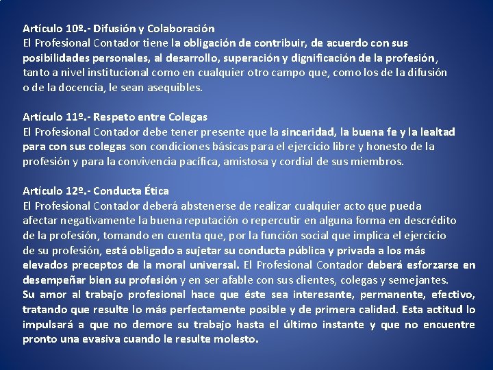 Artículo 10º. - Difusión y Colaboración El Profesional Contador tiene la obligación de contribuir, Artículo 10º. - Difusión y Colaboración El Profesional Contador tiene la obligación de contribuir,