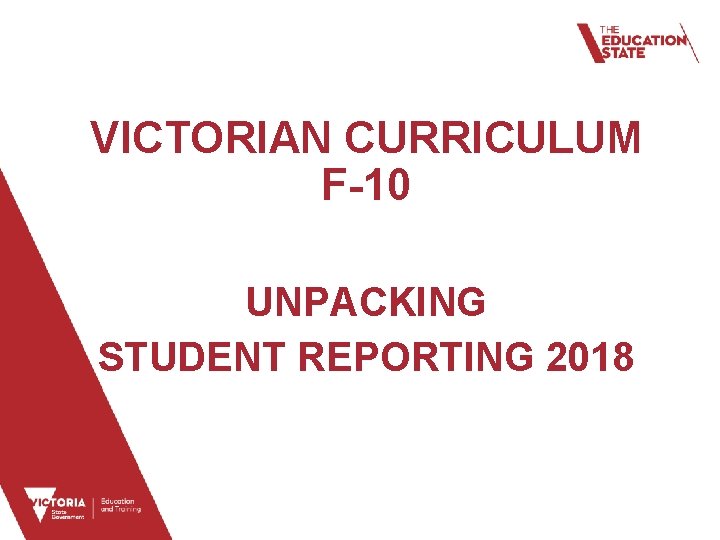 VICTORIAN CURRICULUM F-10 UNPACKING STUDENT REPORTING 2018 