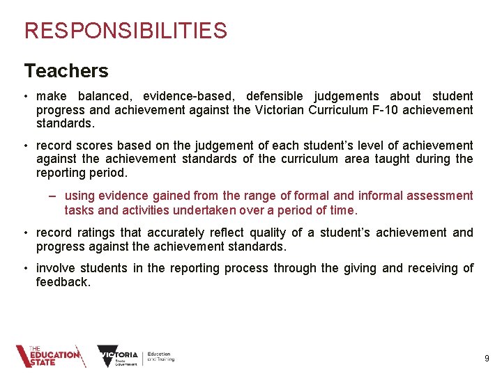 RESPONSIBILITIES Teachers • make balanced, evidence-based, defensible judgements about student progress and achievement against