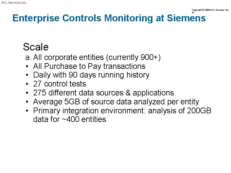 ACL Services Ltd. Copyright © 2008 ACL Services Ltd. 16 Enterprise Controls Monitoring at