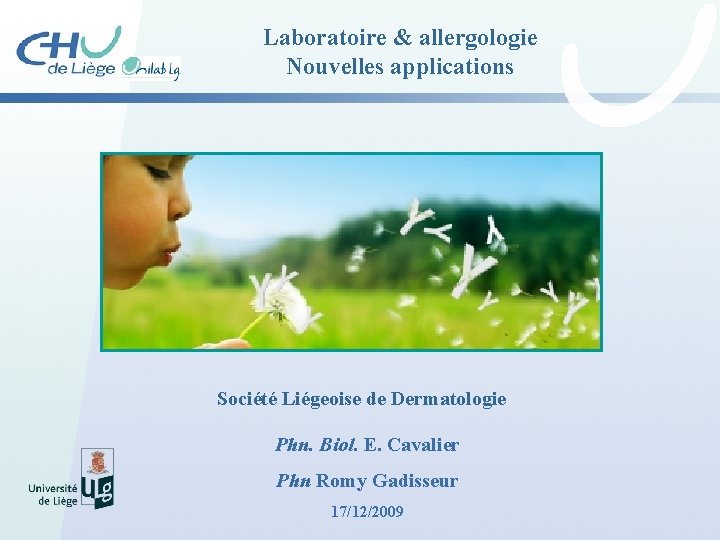 Laboratoire & allergologie Nouvelles applications Société Liégeoise de Dermatologie Phn. Biol. E. Cavalier Phn