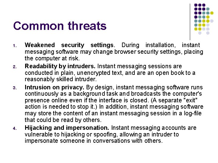 Common threats 1. 2. 3. 4. Weakened security settings. During installation, instant messaging software