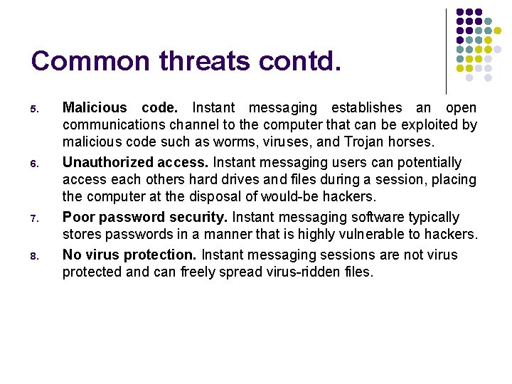 Common threats contd. 5. 6. 7. 8. Malicious code. Instant messaging establishes an open