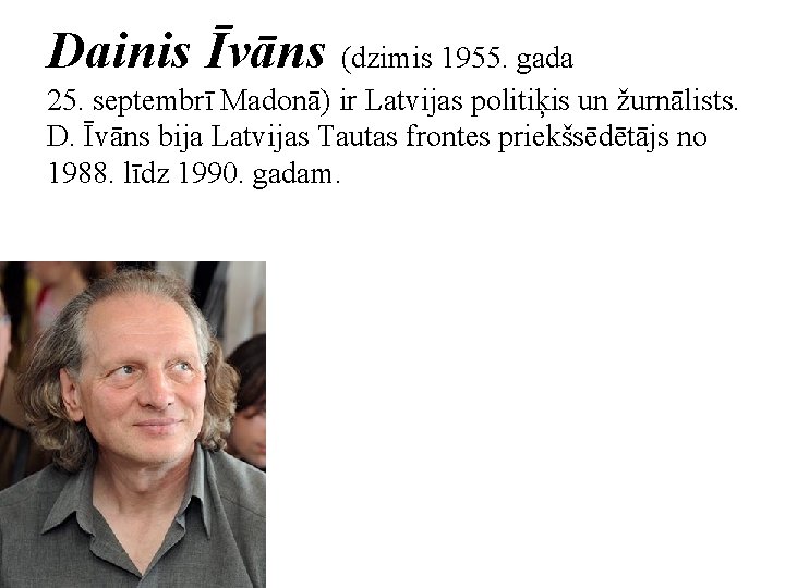 Dainis Īvāns (dzimis 1955. gada 25. septembrī Madonā) ir Latvijas politiķis un žurnālists. D.