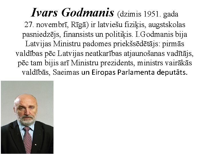 Ivars Godmanis (dzimis 1951. gada 27. novembrī, Rīgā) ir latviešu fiziķis, augstskolas pasniedzējs, finansists