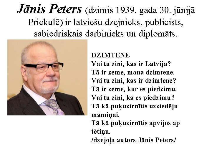 Jānis Peters (dzimis 1939. gada 30. jūnijā Priekulē) ir latviešu dzejnieks, publicists, sabiedriskais darbinieks
