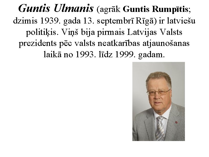 Guntis Ulmanis (agrāk Guntis Rumpītis; dzimis 1939. gada 13. septembrī Rīgā) ir latviešu politiķis.