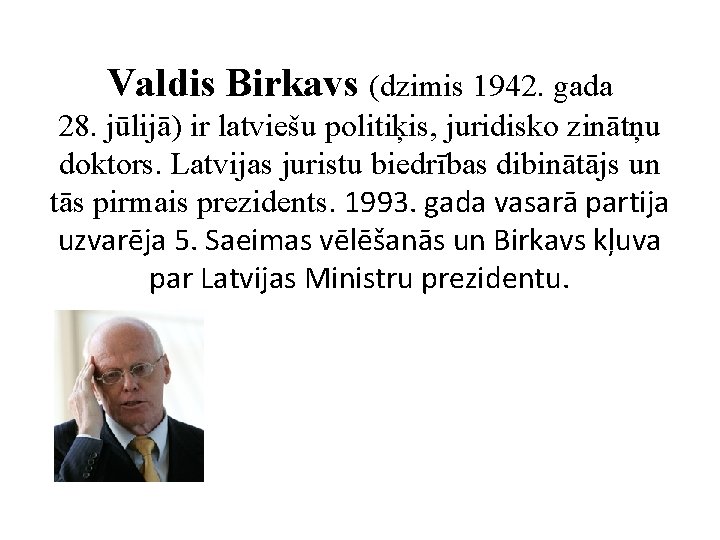 Valdis Birkavs (dzimis 1942. gada 28. jūlijā) ir latviešu politiķis, juridisko zinātņu doktors. Latvijas