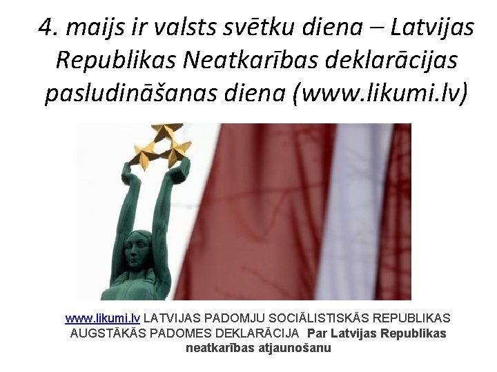 4. maijs ir valsts svētku diena – Latvijas Republikas Neatkarības deklarācijas pasludināšanas diena (www.