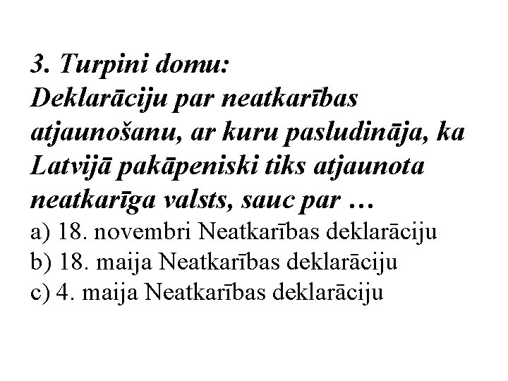 3. Turpini domu: Deklarāciju par neatkarības atjaunošanu, ar kuru pasludināja, ka Latvijā pakāpeniski tiks