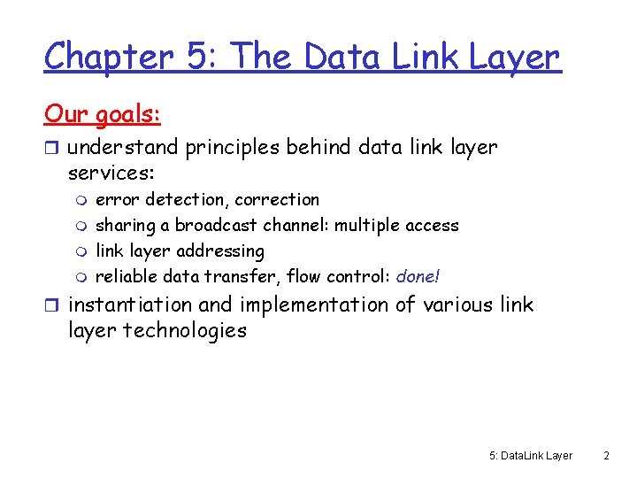 Chapter 5: The Data Link Layer Our goals: r understand principles behind data link