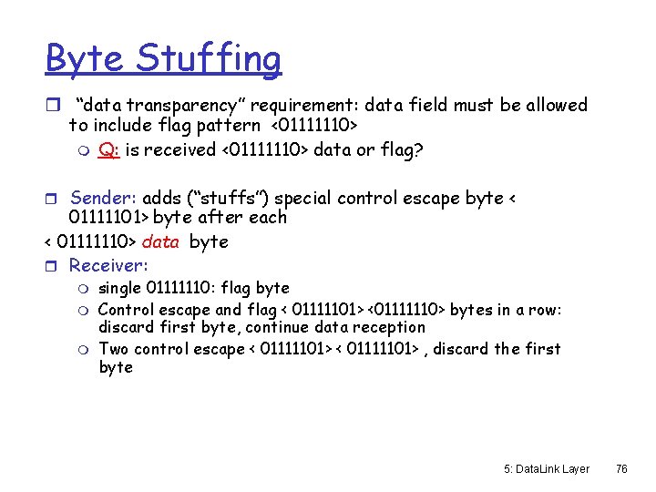 Byte Stuffing r “data transparency” requirement: data field must be allowed to include flag