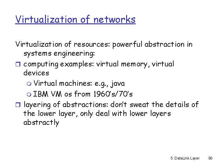 Virtualization of networks Virtualization of resources: powerful abstraction in systems engineering: r computing examples:
