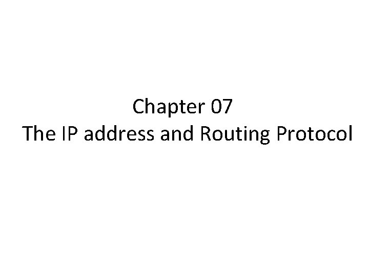 Chapter 07 The IP address and Routing Protocol 