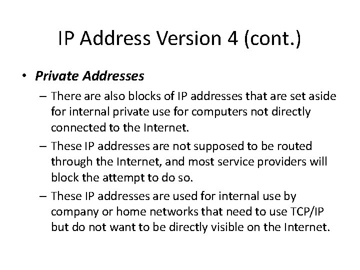 IP Address Version 4 (cont. ) • Private Addresses – There also blocks of