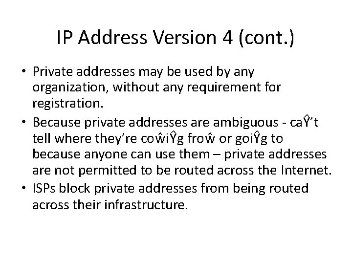 IP Address Version 4 (cont. ) • Private addresses may be used by any