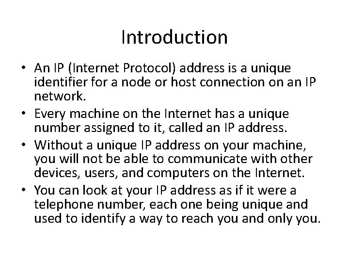 Introduction • An IP (Internet Protocol) address is a unique identifier for a node