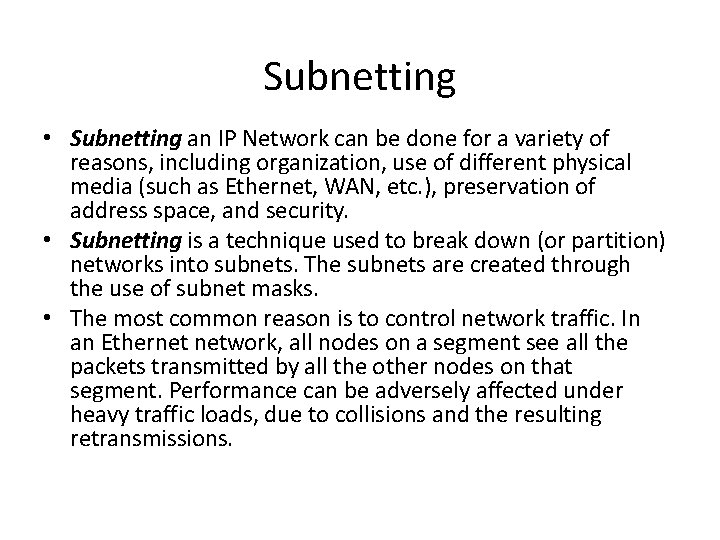 Subnetting • Subnetting an IP Network can be done for a variety of reasons,