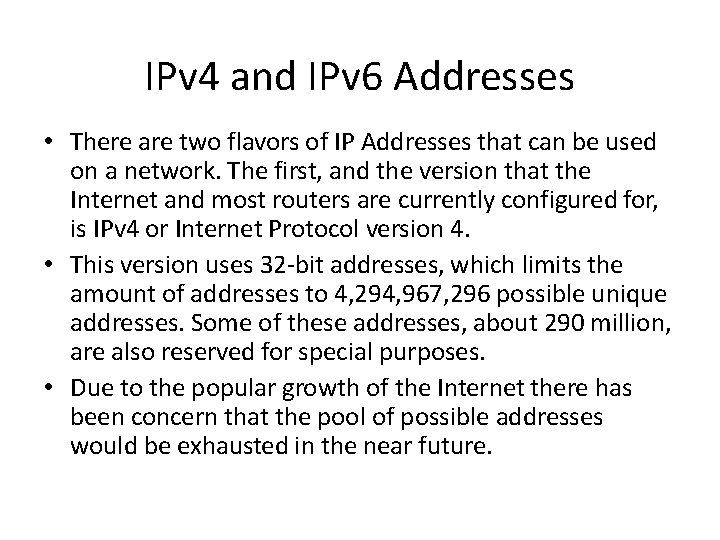 IPv 4 and IPv 6 Addresses • There are two flavors of IP Addresses