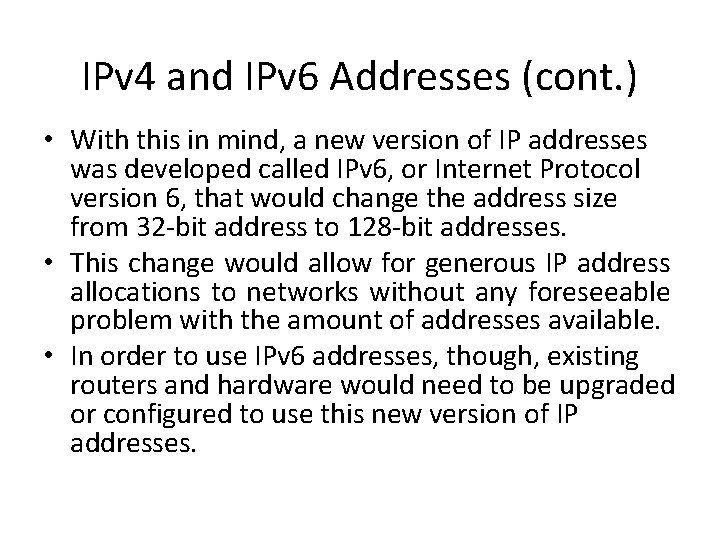 IPv 4 and IPv 6 Addresses (cont. ) • With this in mind, a