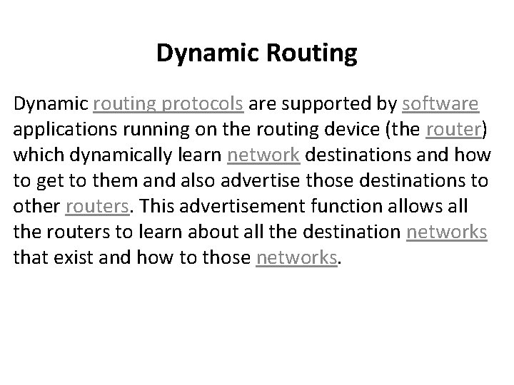 Dynamic Routing Dynamic routing protocols are supported by software applications running on the routing