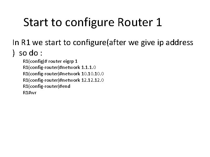 Start to configure Router 1 In R 1 we start to configure(after we give
