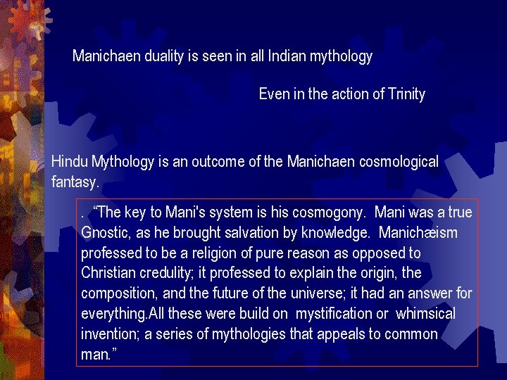 Manichaen duality is seen in all Indian mythology Even in the action of Trinity