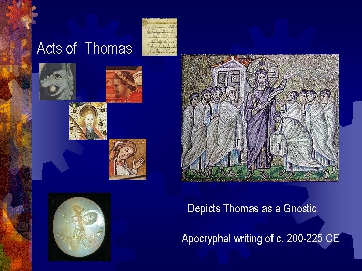 Acts of Thomas Depicts Thomas as a Gnostic Apocryphal writing of c. 200 -225