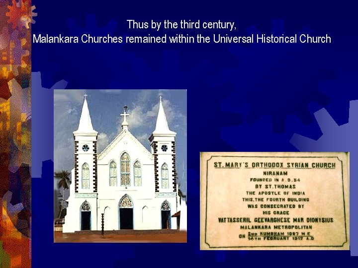 Thus by the third century, Malankara Churches remained within the Universal Historical Church 