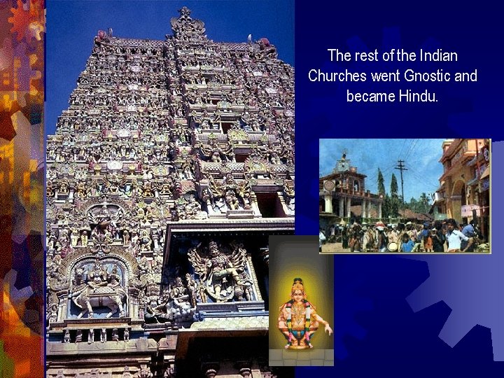 The rest of the Indian Churches went Gnostic and became Hindu. 