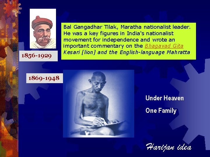 1856 -1929 Bal Gangadhar Tilak, Maratha nationalist leader. He was a key figures in